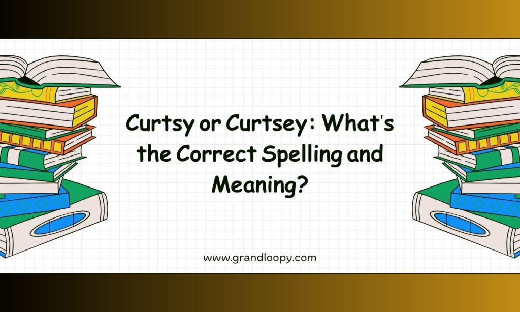 Curtsy or Curtsey Whats the Correct Spelling and Meaning