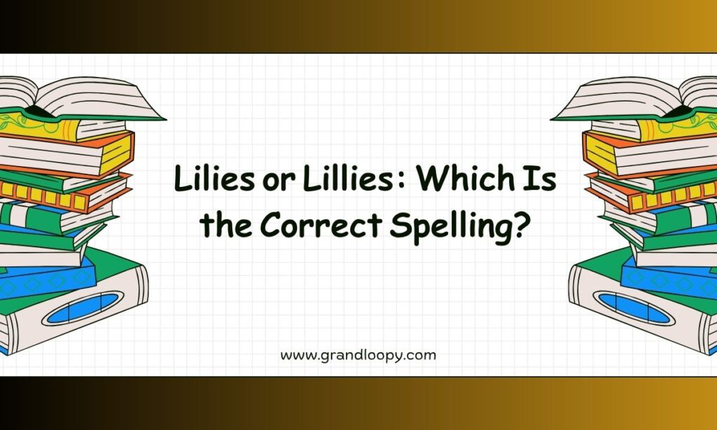 Lilies or Lillies Which Is the Correct Spelling