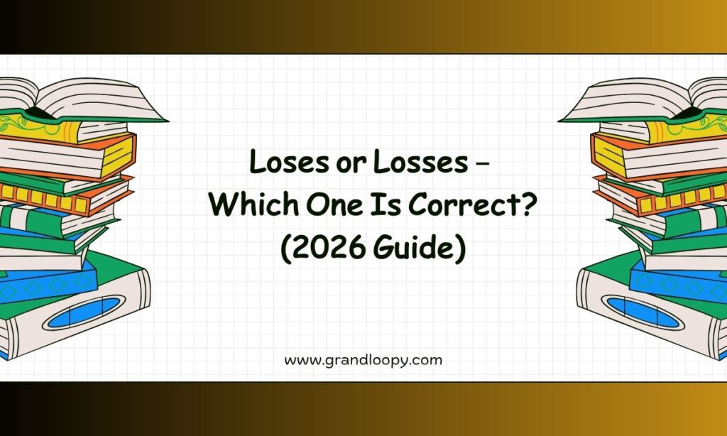 Loses or Losses – Which One Is Correct (2026 Guide)
