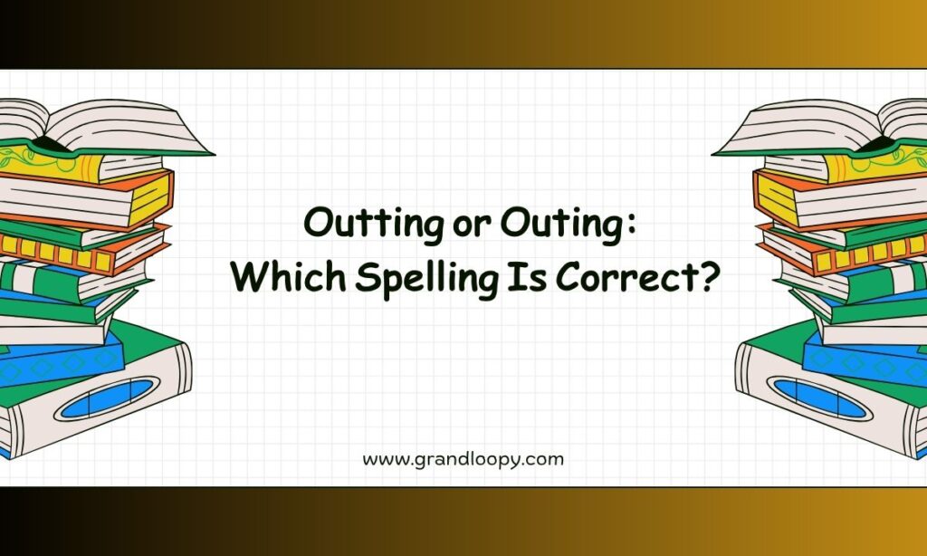 Outting or Outing Which Spelling Is Correct