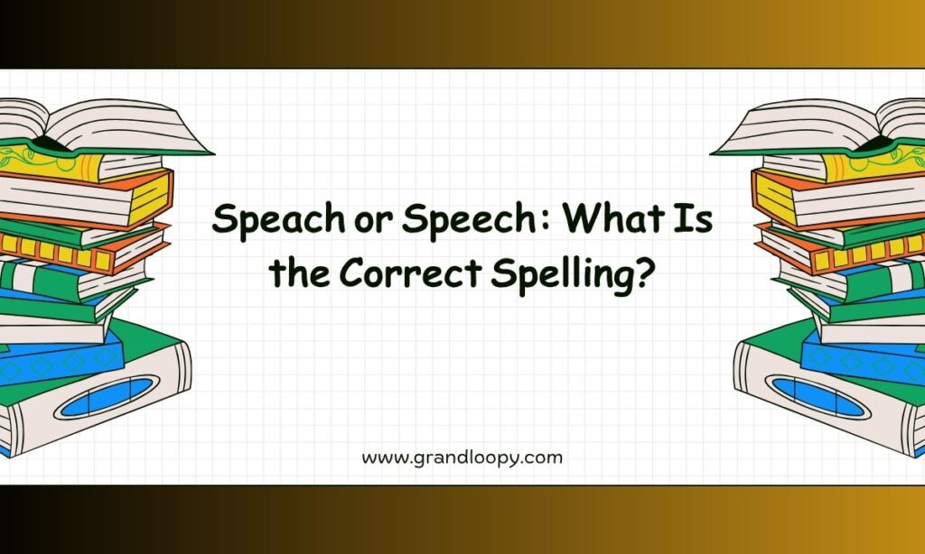 Speach or Speech What Is the Correct Spelling