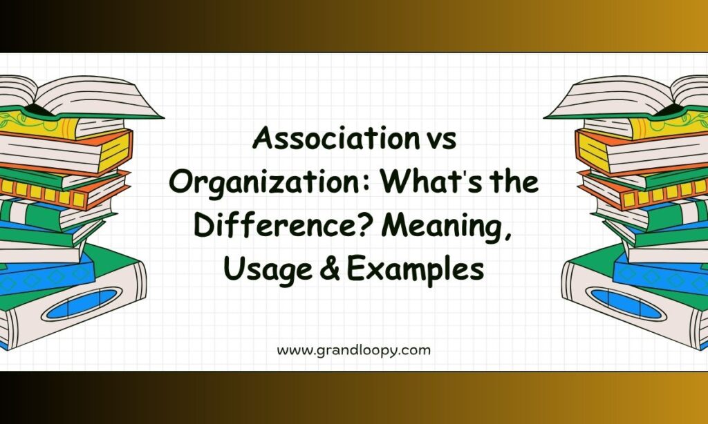 Association vs Organization Whats the Difference Meaning, Usage & Examples