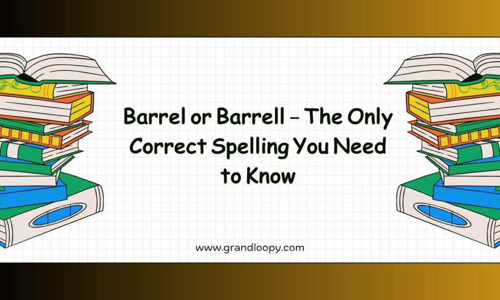 Barrel or Barrell – The Only Correct Spelling You Need to Know