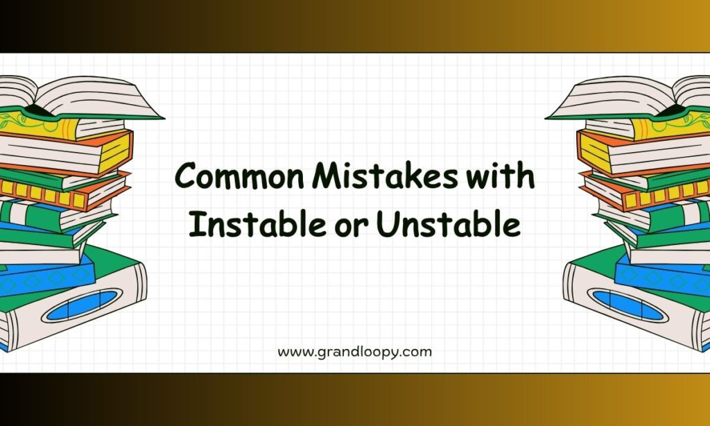 Common Mistakes with Instable or Unstable