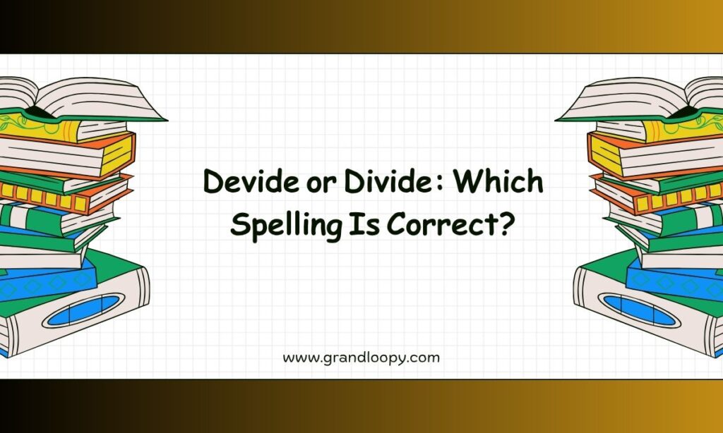 Devide or Divide Which Spelling Is Correct