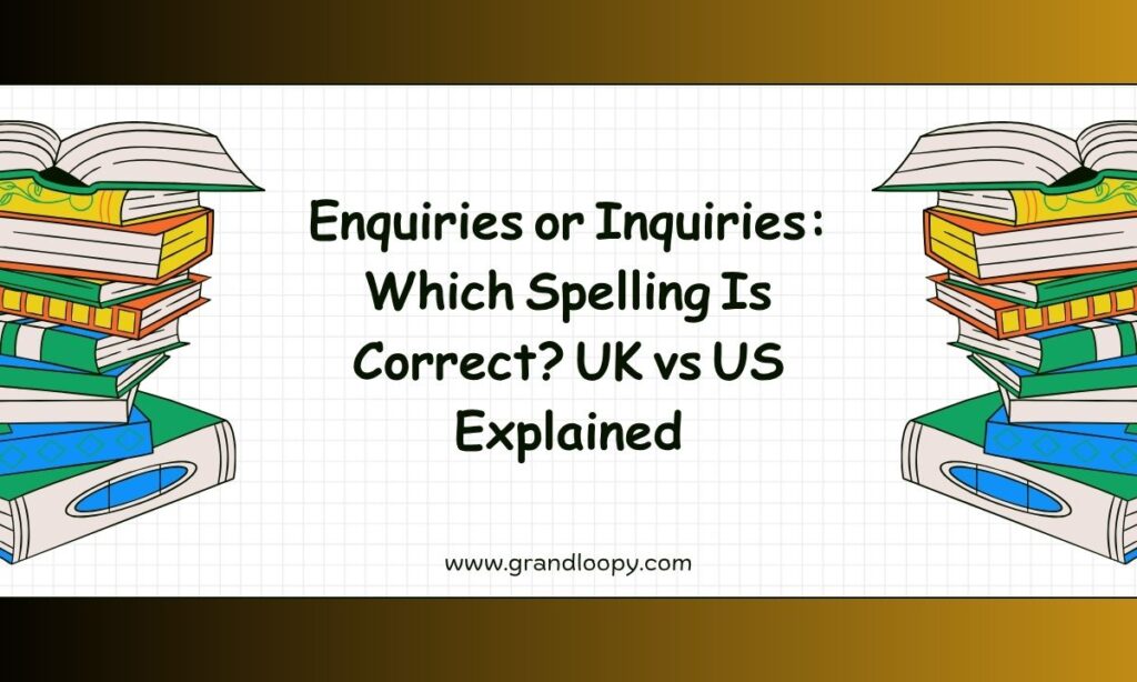 Enquiries or Inquiries Which Spelling Is Correct UK vs US Explained