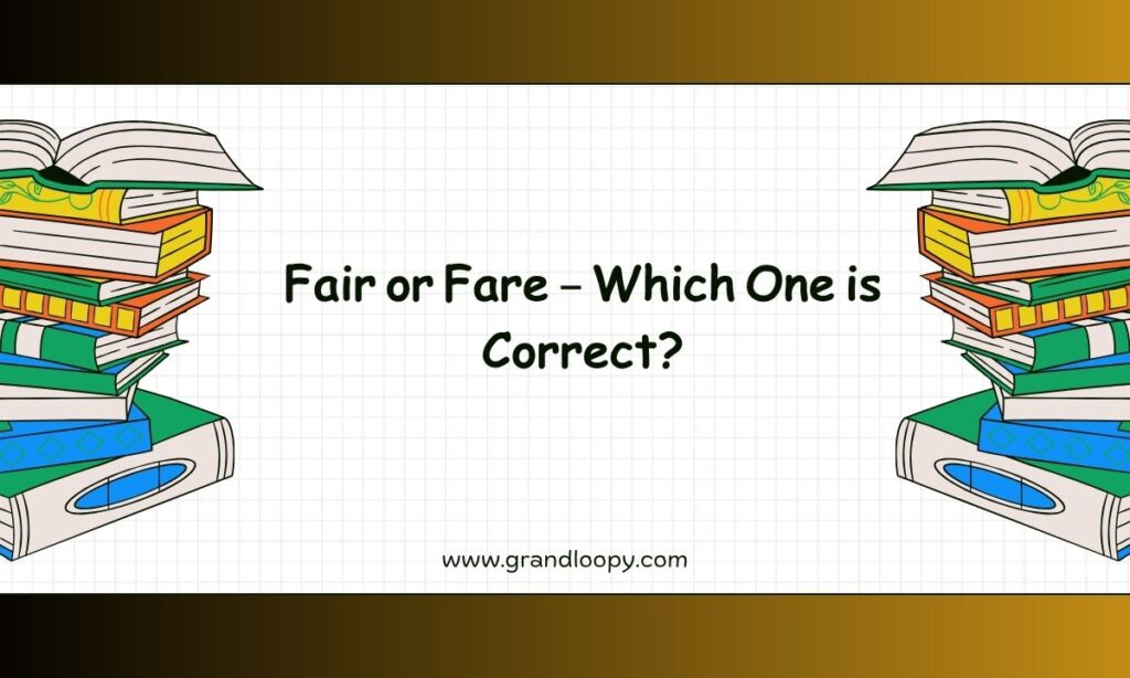 Fair or Fare – Which One is Correct