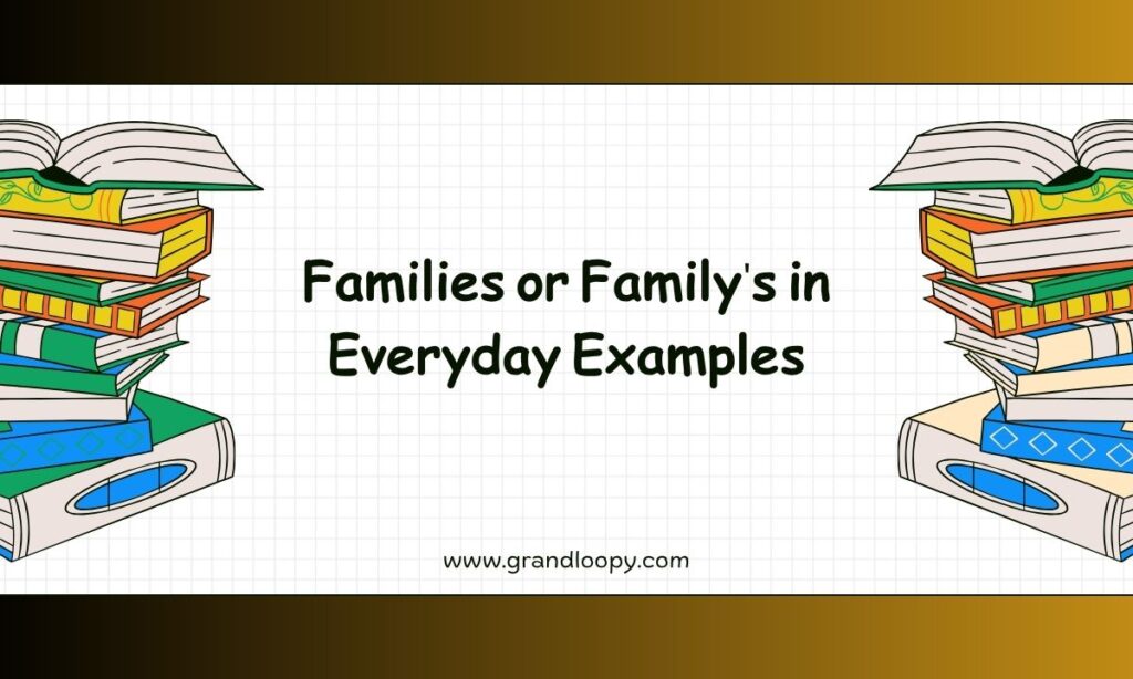 Families or Familys in Everyday Examples