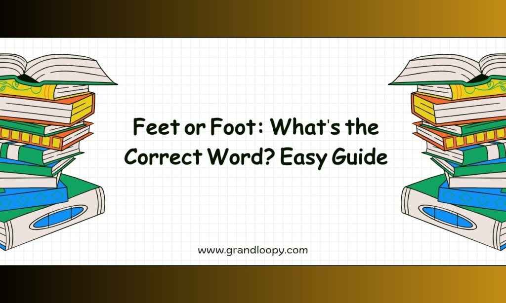 Feet or Foot Whats the Correct Word Easy Guide