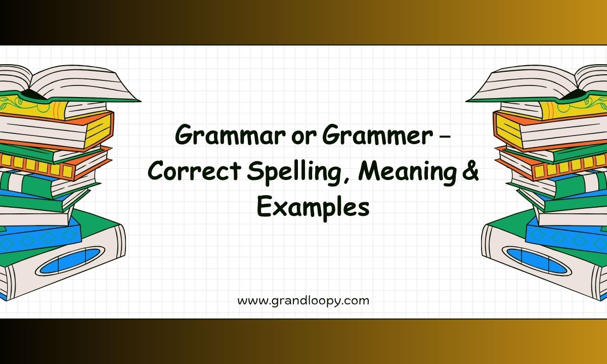 Grammar or Grammer – Correct Spelling, Meaning & Examples