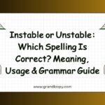 Instable or Unstable Which Spelling Is Correct Meaning, Usage & Grammar Guide