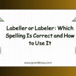 Labeller or Labeler Which Spelling Is Correct and How to Use It
