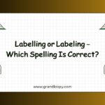Labelling or Labeling – Which Spelling Is Correct