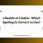 Likeable or Likable Which Spelling Is Correct to Use
