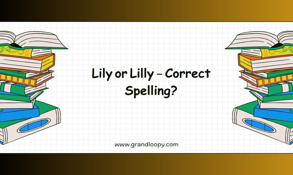 Lily or Lilly – Correct Spelling