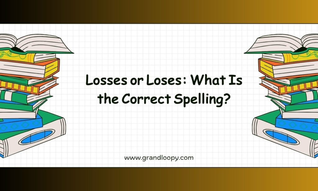 Losses or Loses What Is the Correct Spelling