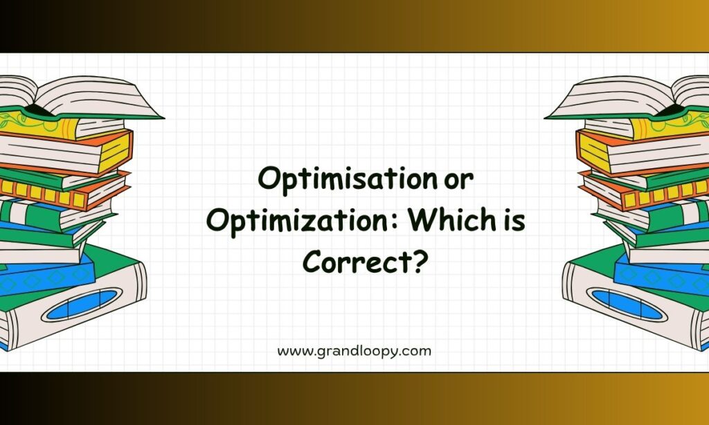 Optimisation or Optimization Which is Correct