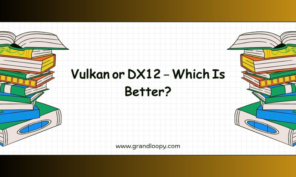 Vulkan or DX12 – Which Is Better