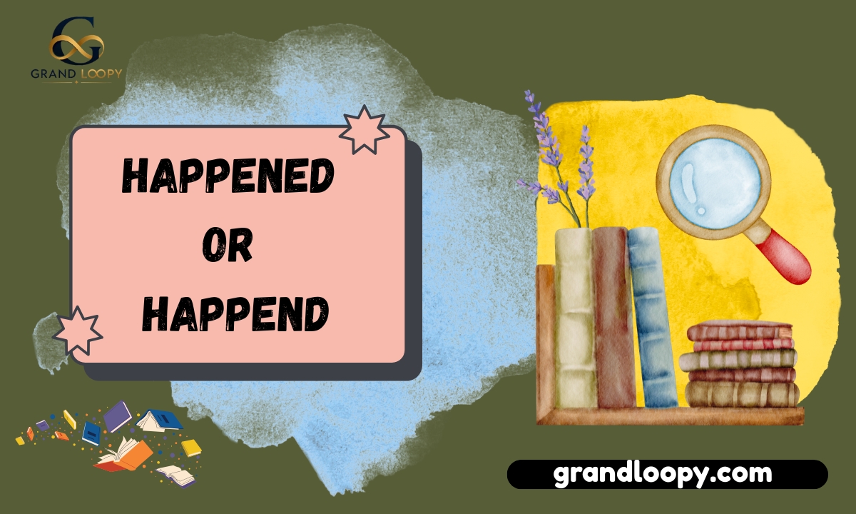 happened or happend