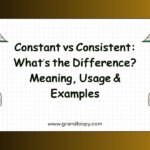 Constant vs Consistent Whats the Difference Meaning, Usage & Examples