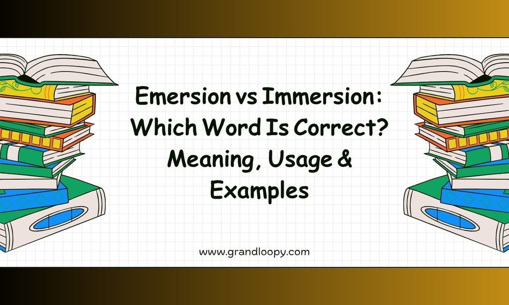 Emersion vs Immersion_ Which Word Is Correct_ Meaning, Usage & Examples