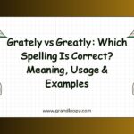 Grately vs Greatly_ Which Spelling Is Correct_ Meaning, Usage & Examples