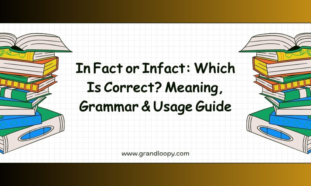 In Fact or Infact Which Is Correct Meaning, Grammar & Usage Guide