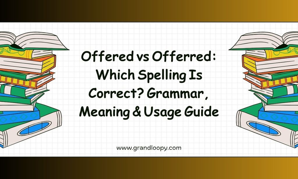 Offered vs Offerred_ Which Spelling Is Correct_ Grammar, Meaning & Usage Guide