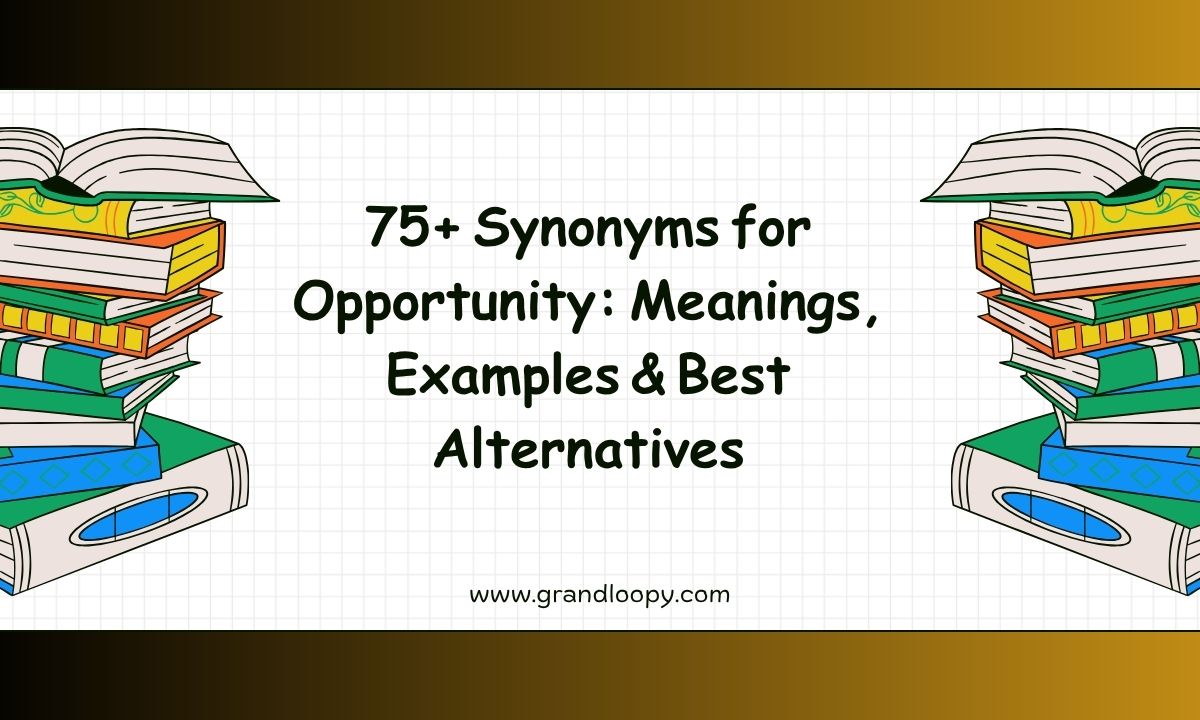 75+ Synonyms for Opportunity_ Meanings, Examples & Best Alternatives