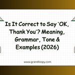 Is It Correct to Say _OK, Thank You__ Meaning, Grammar, Tone & Examples (2026)