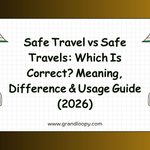 Safe Travel vs Safe Travels_ Which Is Correct_ Meaning, Difference & Usage Guide (2026)