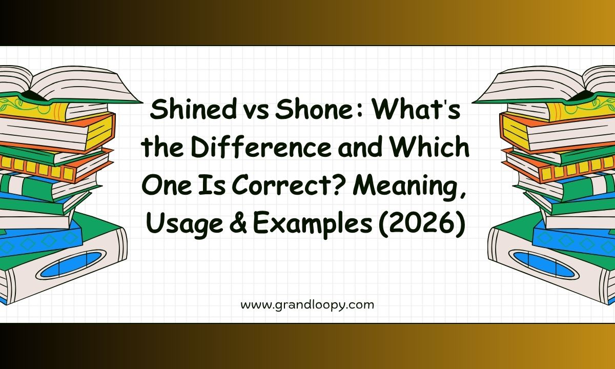 Shined vs Shone_ Whats the Difference and Which One Is Correct_ Meaning, Usage & Examples (2026)