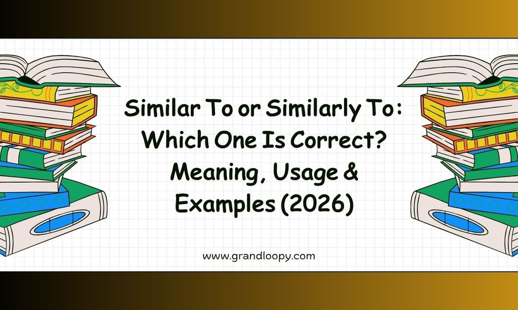 Similar To or Similarly To_ Which One Is Correct_ Meaning, Usage & Examples (2026)