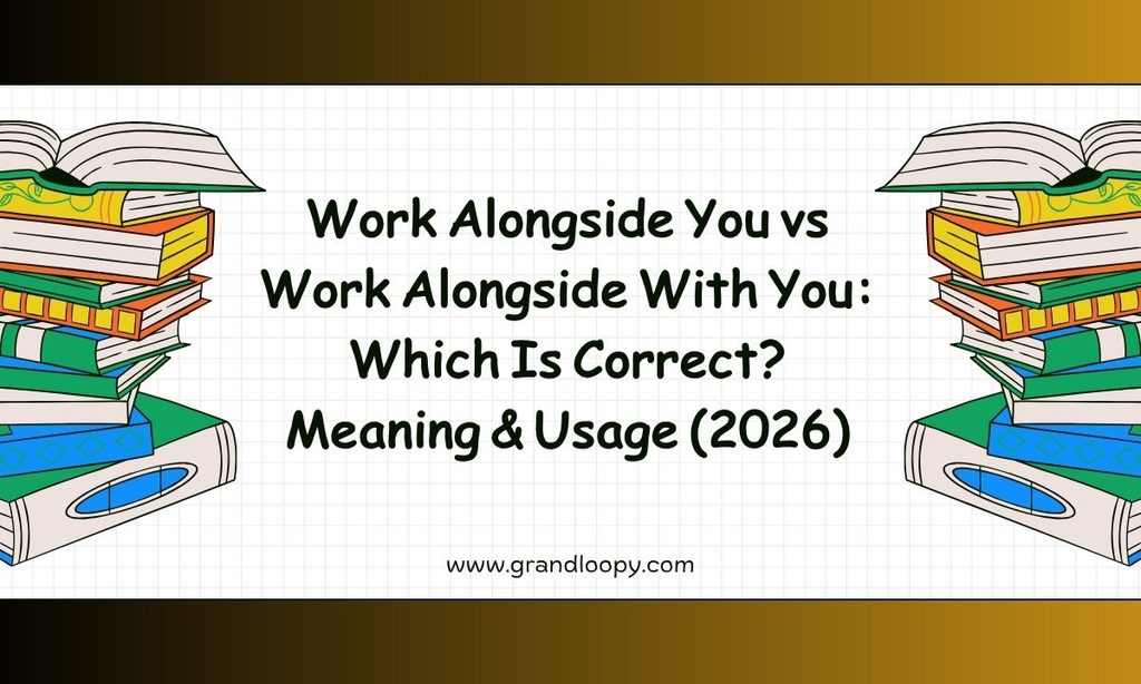 Work Alongside You vs Work Alongside With You_ Which Is Correct_ Meaning & Usage (2026)