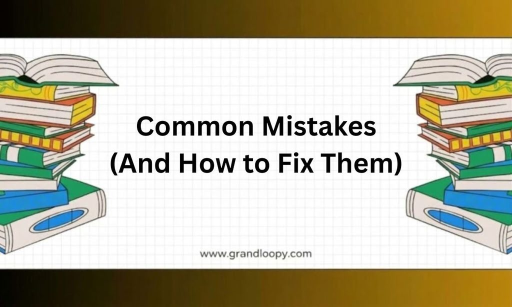 Common Mistakes (And How to Fix Them)