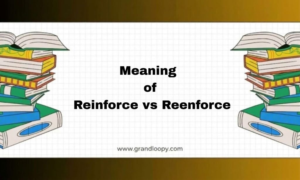 Meaning of Reinforce vs Reenforce