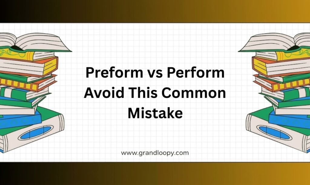 Preform vs Perform Avoid This Common Mistake