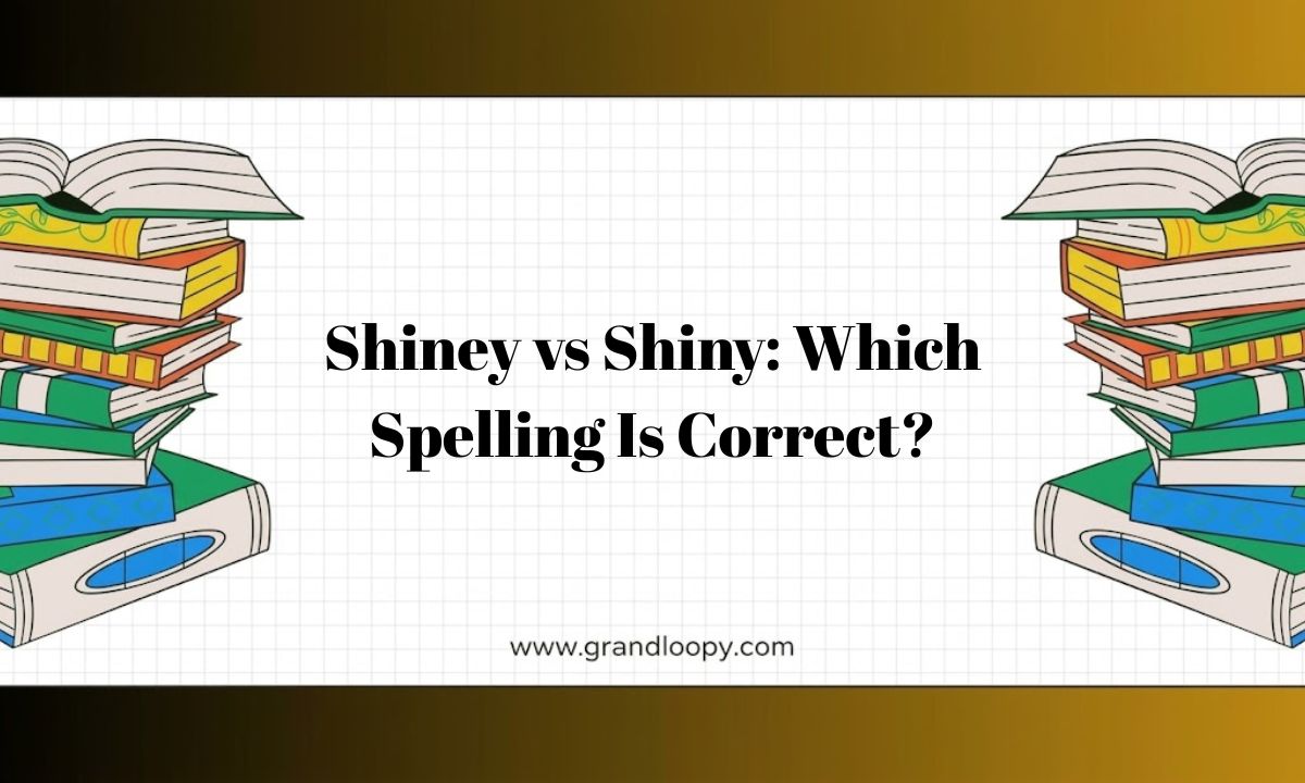 Shiney vs Shiny Which Spelling Is Correct