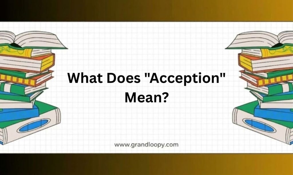What Does Acception Mean