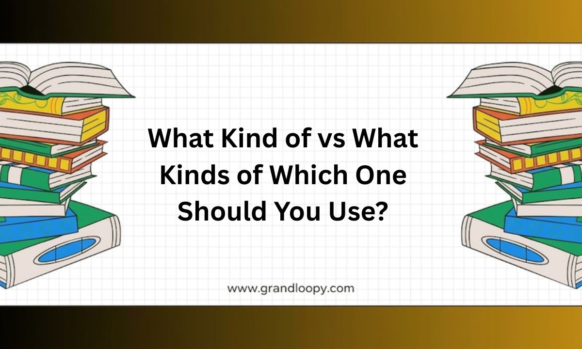 What Kind of vs What Kinds of: Which One Should You Use?