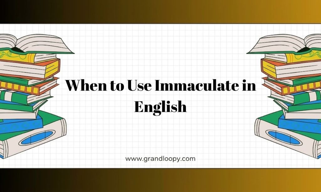When to Use Immaculate in English